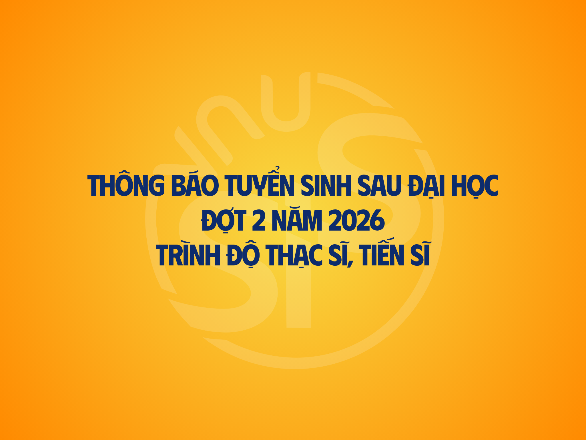  Thông báo tuyển sinh sau đại học đợt 2 năm 2026 trình độ Thạc sĩ, Tiến sĩ