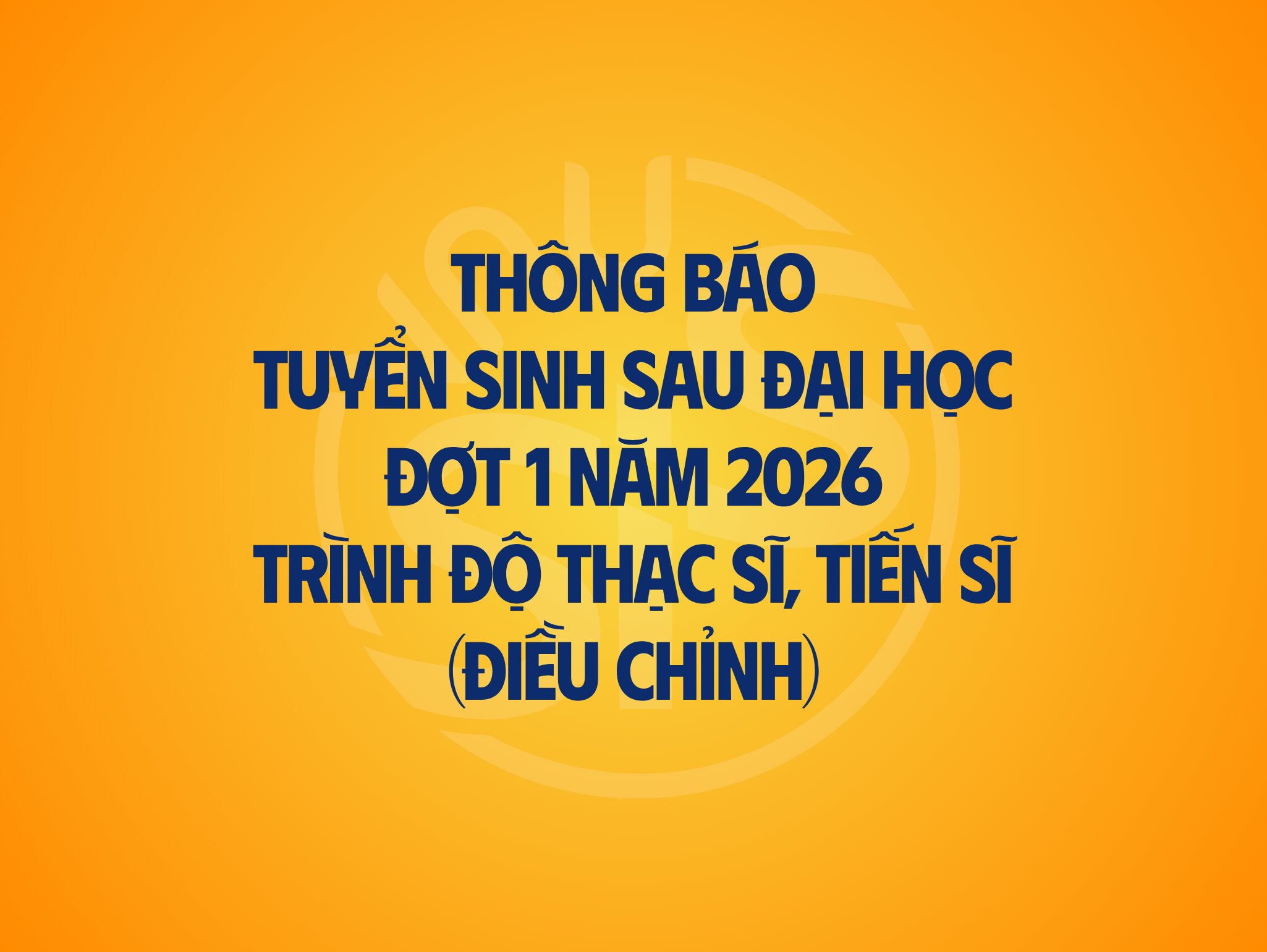 Thông báo tuyển sinh sau đại học đợt 1 năm 2026 trình độ Thạc sĩ, Tiến sĩ (điều chỉnh)