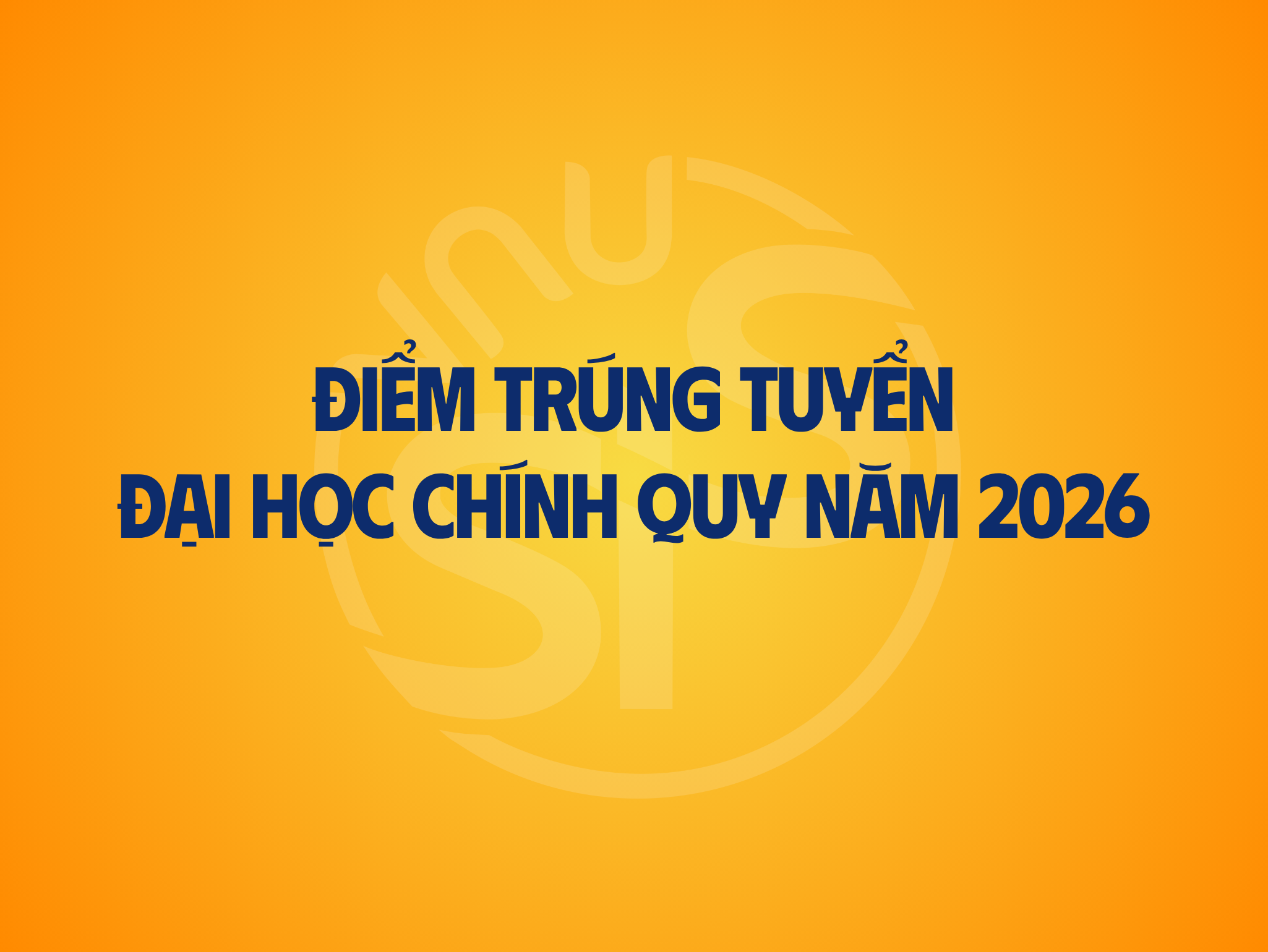 Điểm trúng tuyển (điểm chuẩn) đại học chính quy năm 2026