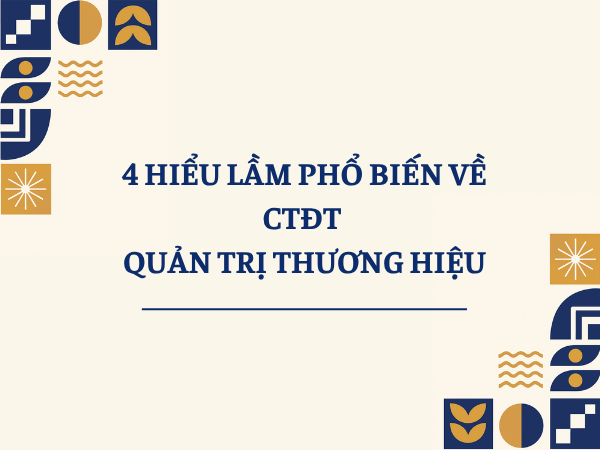 4 hiểu lầm phổ biến về CTĐT Quản trị thương hiệu