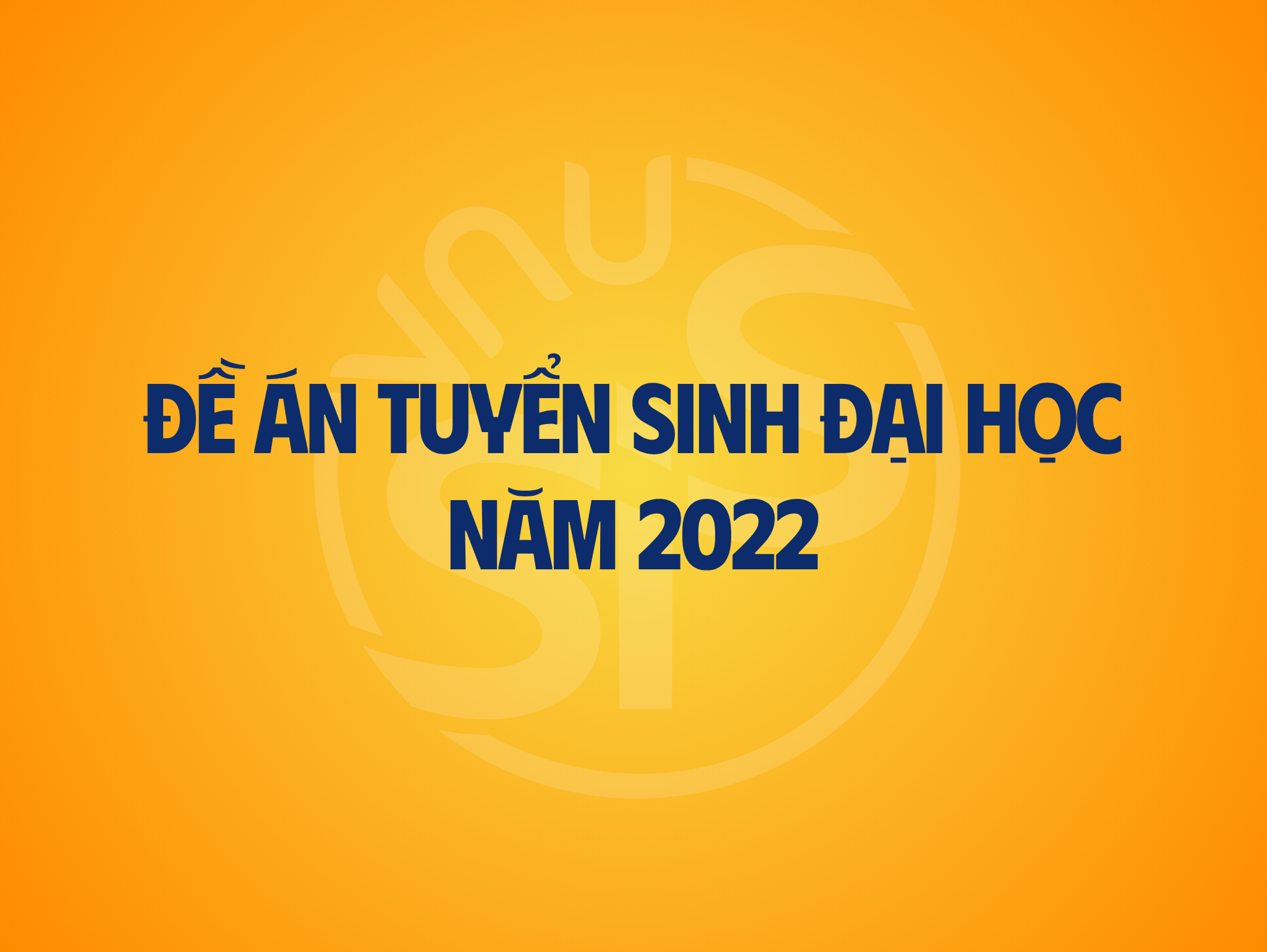 Đề án tuyển sinh Đại học chính quy năm 2022