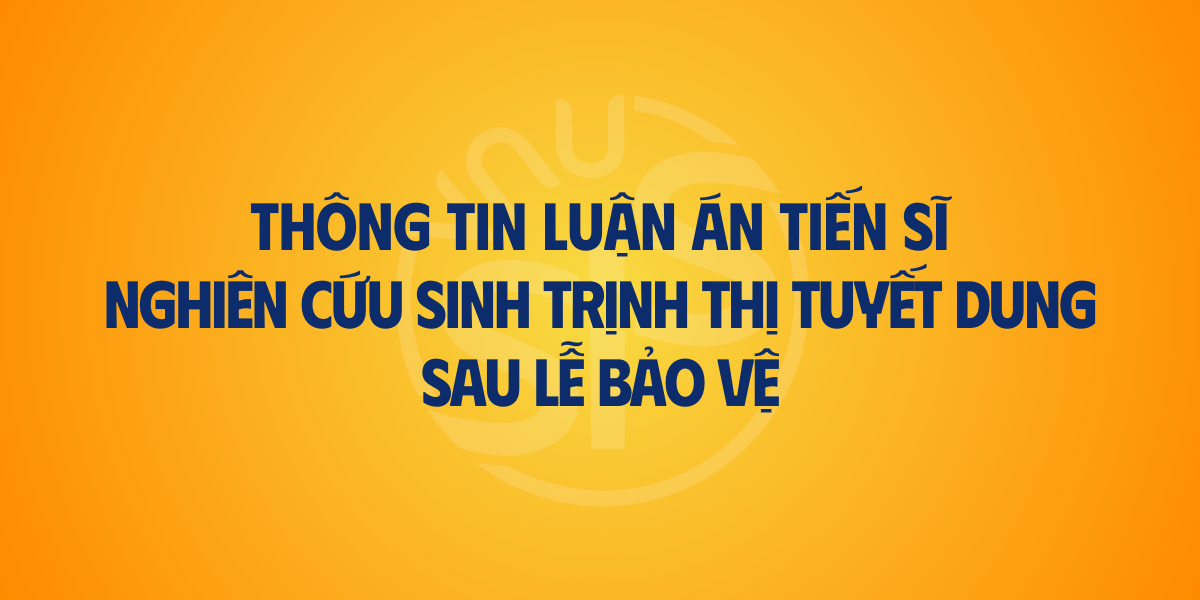 Thông tin luận án tiến sĩ của nghiên cứu sinh Trịnh Thị Tuyết Dung sau Lễ bảo vệ