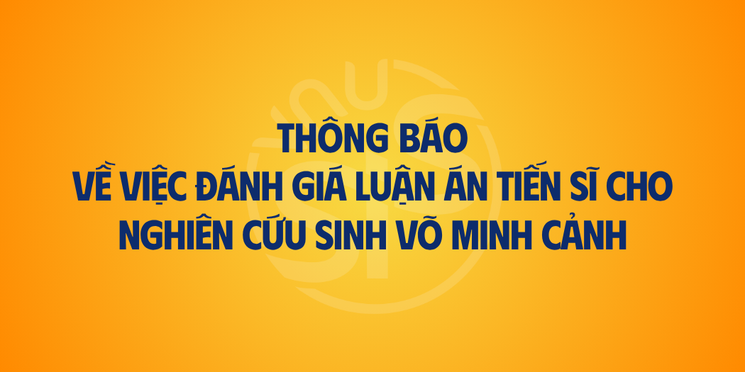 Thông báo về việc đánh giá luận án tiến sĩ cho nghiên cứu sinh Võ Minh Cảnh