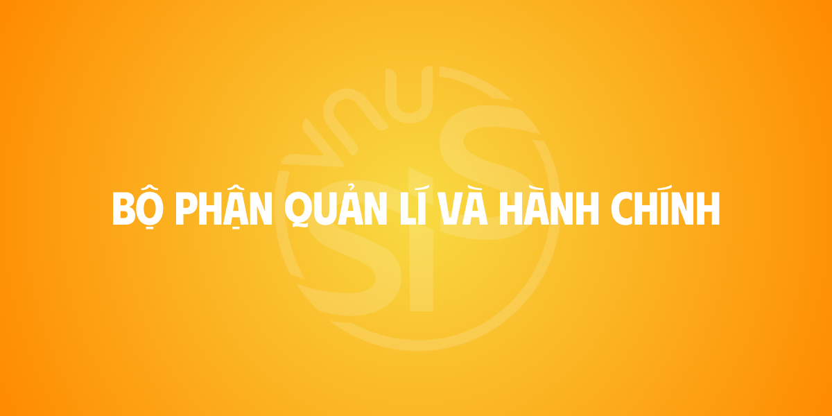 BỘ PHẬN QUẢN LÍ VÀ HÀNH CHÍNH