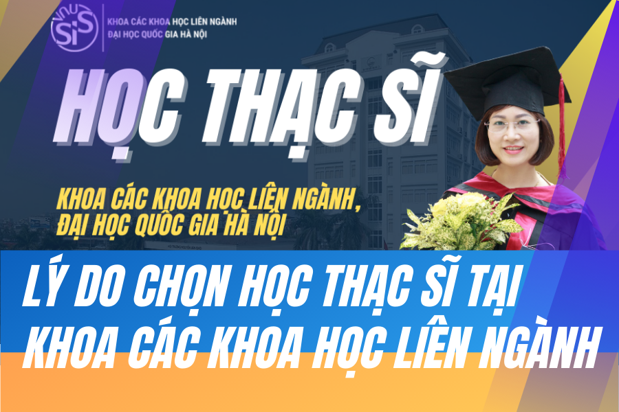 Lý do chọn học thạc sĩ tại Khoa Các khoa học liên ngành
