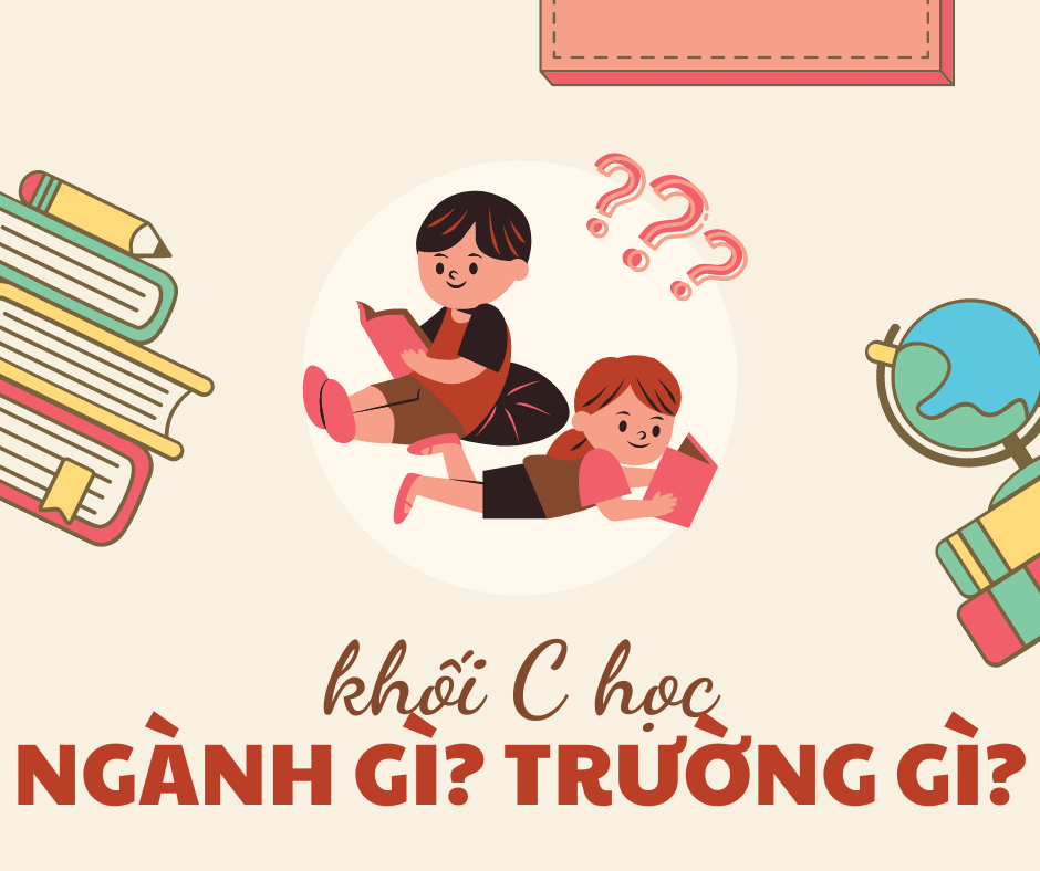 Khối C học ngành gì? Trường gì?
