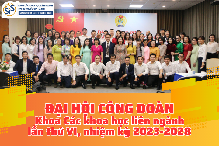 Đại hội công đoàn Khoa Các khoa học liên ngành, ĐHQGHN lần thứ VI, nhiệm kỳ 2023-2028