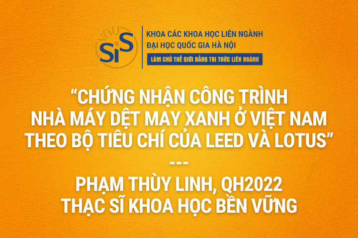 Chứng nhận công trình Nhà máy dệt may xanh ở Việt Nam theo bộ tiêu chí của Leed và Lotus (Phạm Thùy Linh, QH2022, Thạc sĩ Khoa học bền vững)