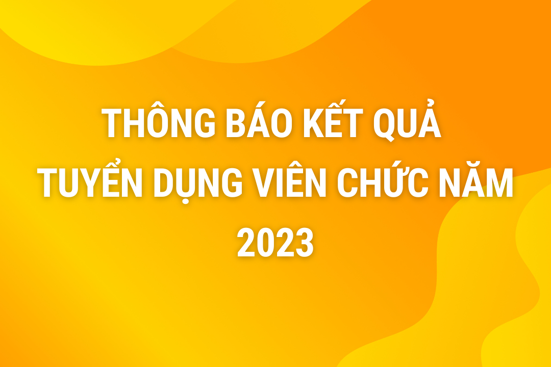 Thông báo kết quả tuyển dụng viên chức năm 2023