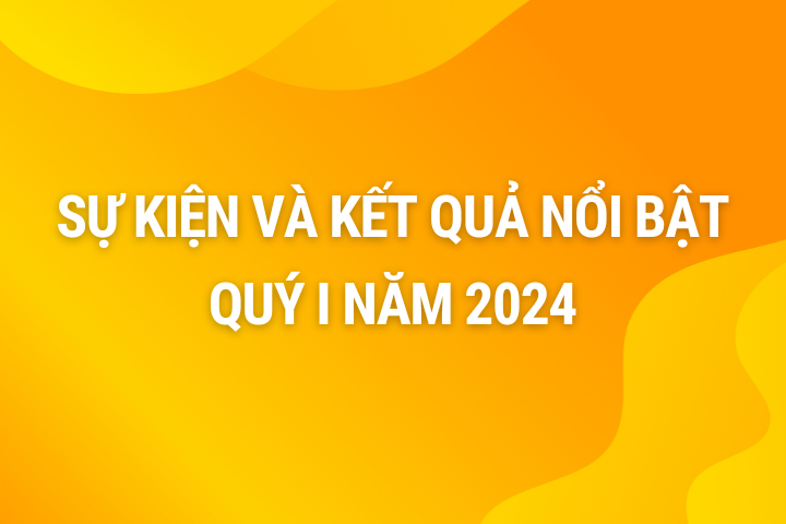 Infographic Sự kiện và kết quả nổi bật quý I năm 2024