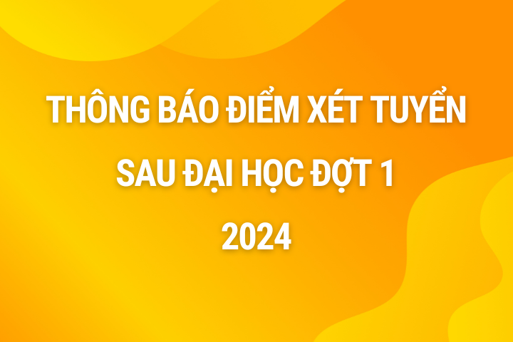 Thông báo Điểm xét tuyển Sau đại học Đợt 1 2024