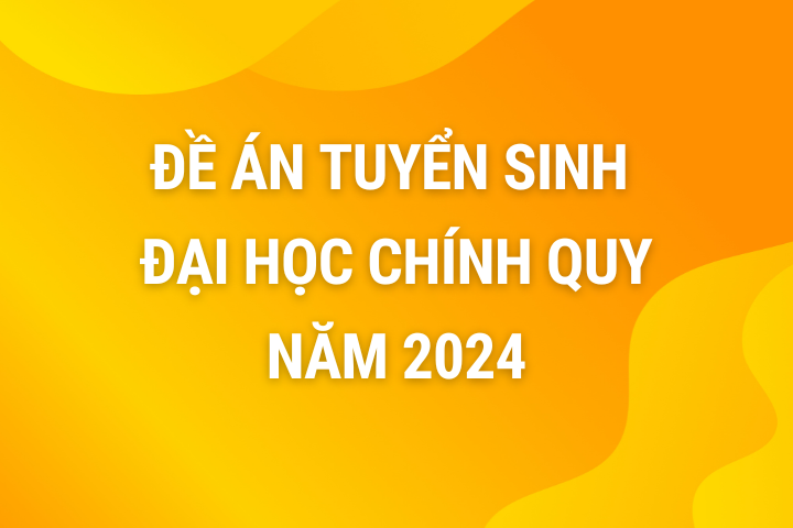Đề án tuyển sinh Đại học chính quy năm 2024
