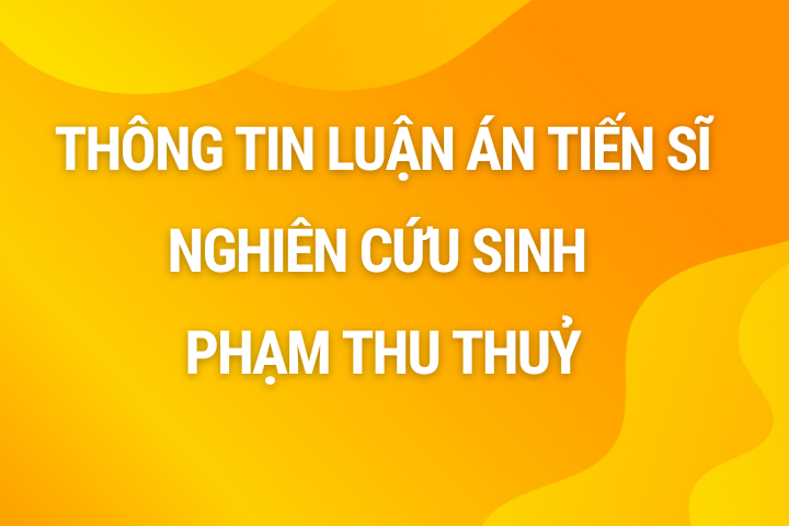 Thông tin luận án tiến sĩ nghiên cứu sinh Phạm Thu Thuỷ sau Lễ bảo vệ