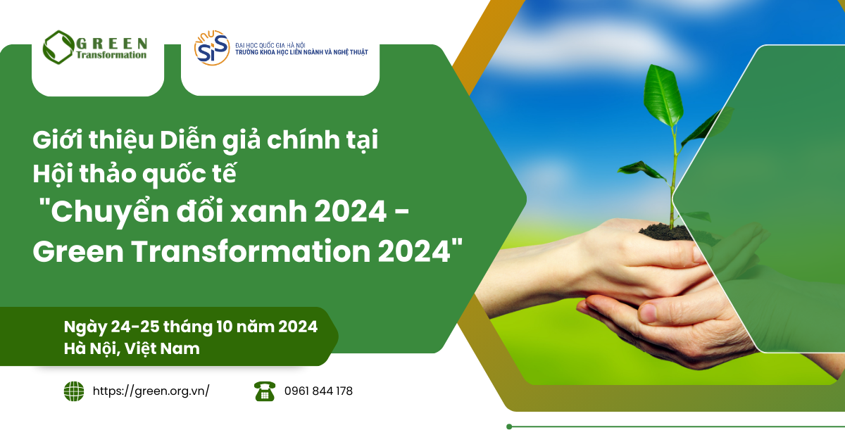 Giới thiệu Diễn giả chính tại Hội thảo quốc tế "Chuyển đổi xanh 2024 - Green Transformation 2024"