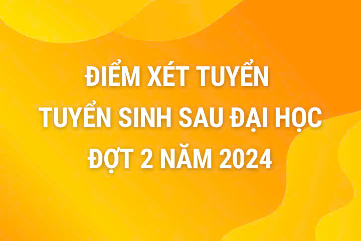 Thông báo điểm xét tuyển tuyển sinh sau đại học đợt 2 năm 2024