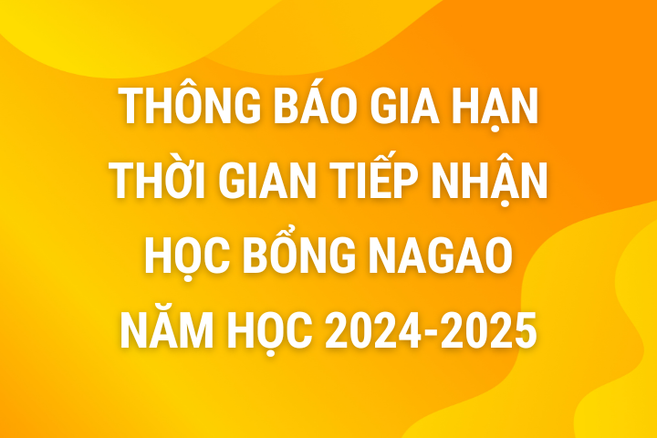 Thông báo gia hạn thời gian tiếp nhận Học bổng Nagao năm học 2024-2025
