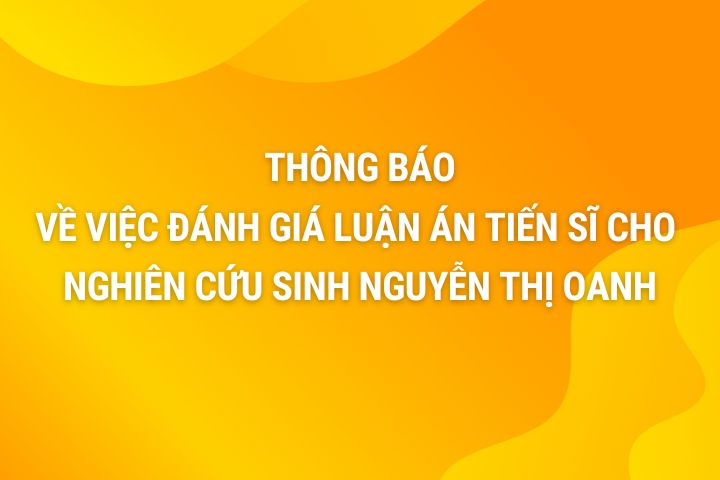 THÔNG BÁO: Về việc đánh giá luận án tiến sĩ cho nghiên cứu sinh Nguyễn Thị Oanh