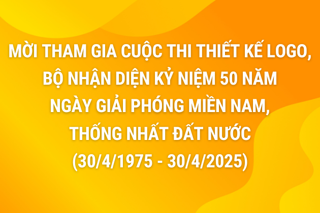 Thông báo mời tham gia cuộc thi thiết kế logo, bộ nhận diện Kỷ niệm 50 năm Ngày giải phóng miền Nam, thống nhất đất nước (30/4/1975 - 30/4/2025)
