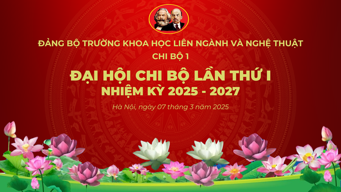 Tổ chức thành công Đại hội chi bộ 1 lần thứ I nhiệm kỳ 2025 - 2027, hướng đến Đại hội Đảng bộ Trường Khoa học liên ngành và Nghệ thuật lần thứ V nhiệm kỳ 2025-2030