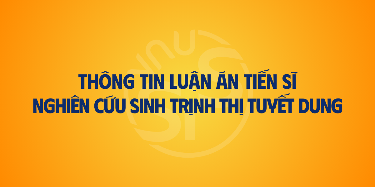 Thông tin luận án tiến sĩ của nghiên cứu sinh Trịnh Thị Tuyết Dung