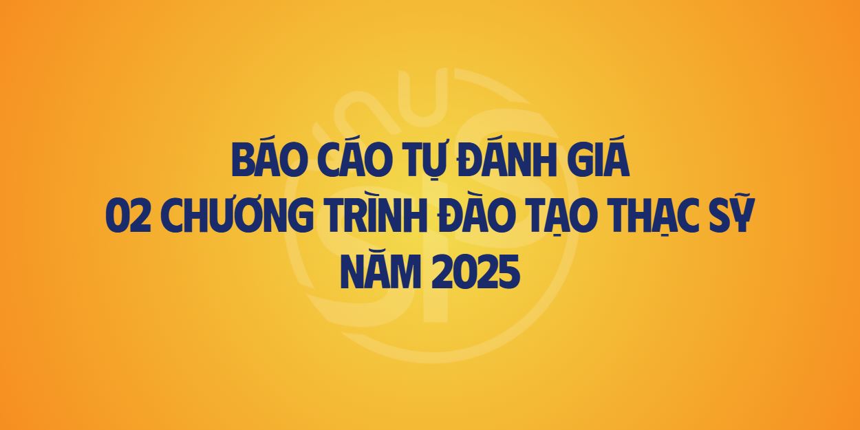 Báo cáo tự đánh giá 02 chương trình đào tạo Thạc sỹ năm 2025